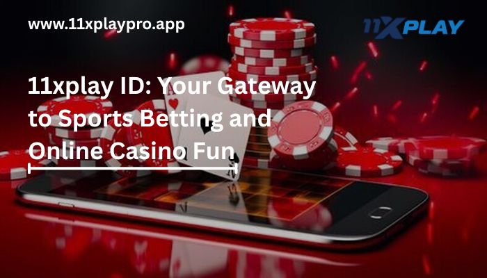 11xplay ID Your Gateway to Sports Betting and Online Casino Fun