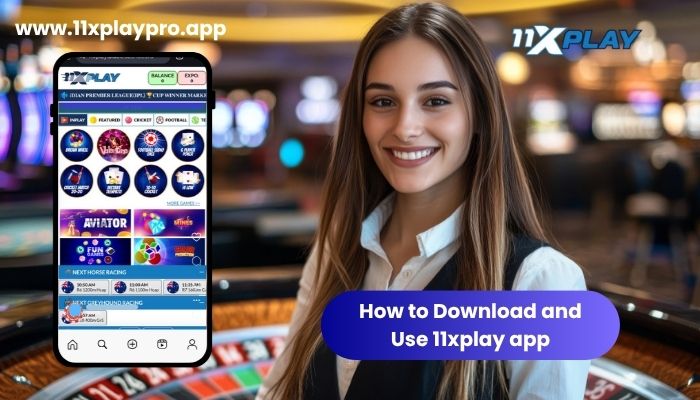 How to Download and Use 11xplay app