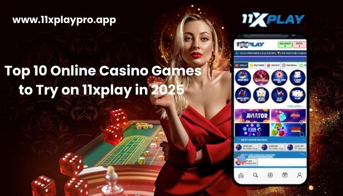 Top 10 Online Casino Games on 11xplay in 2025